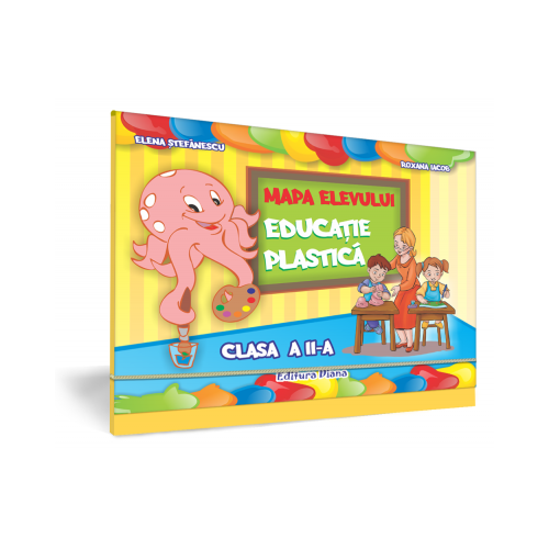 EDUCATIE PLASTICA - Mapa Elevului -CLASA a II-a
