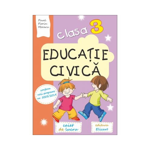 Educatie civica. Clasa a III-a. Caiet de lucru - Pavel Florin Moraru