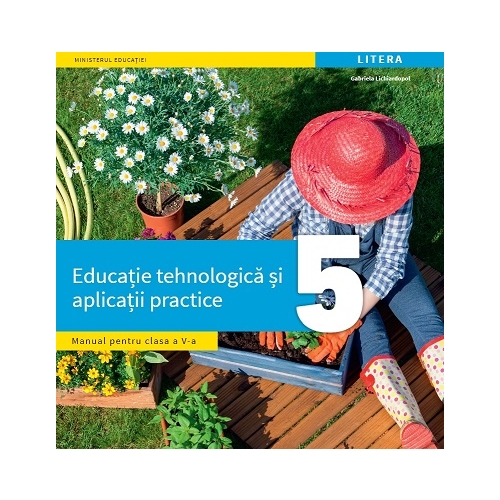 Educatie tehnologica si aplicatii practice. Manual. Clasa a 5-a - Gabriela Lichiardopol