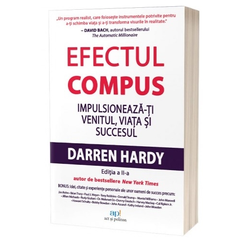 Efectul compus. Impulsioneaza-ti venitul, viata si succesul. Editia 2 - Darren Hardy