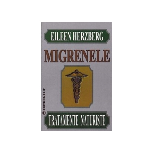 Migrenele. Tratamente naturiste - Eileen Herzberg