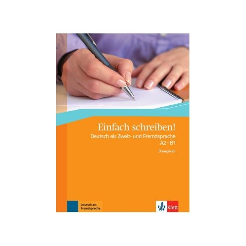 Einfach schreiben! A2-B1, Ubungsbuch. Deutsch als Zweit- und Fremdsprache - Sandra Hohmann, editura Klett