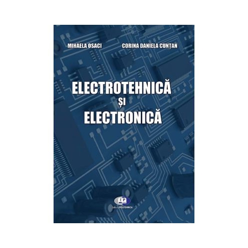 Electrotehnica si electronica - Mihaela Osaci, Corina Daniela Cuntan