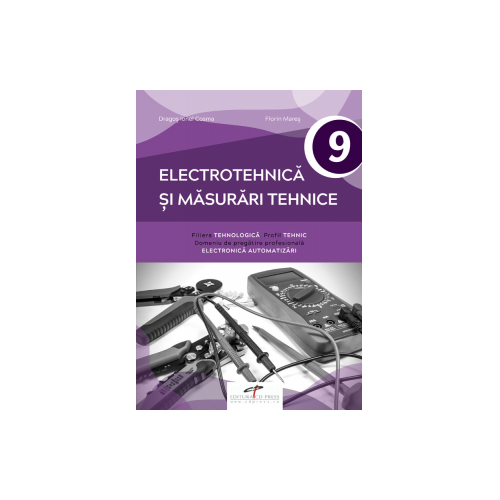 Electrotehnica si masurari tehnice. Manual pentru clasa a IX-a - Dragos Ionel Cosma, Florin Mares