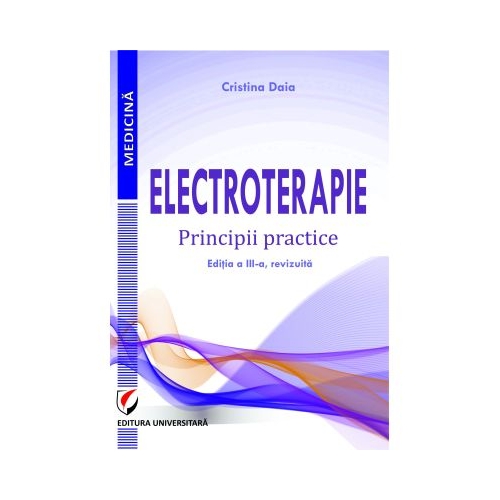 Electroterapie. Principii practice. Editia a 3-a - Cristina Daia