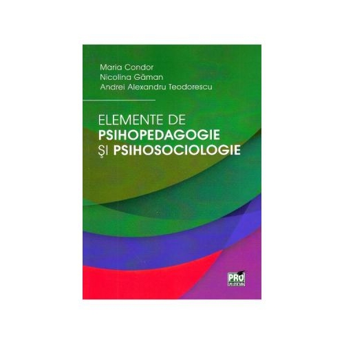 Elemente de psihopedagogie si psihosociologie - Maria Condor, Nicolina Gaman
