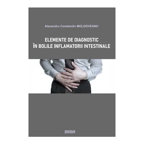 Elemente de diagnostic in bolile inflamatorii intestinale - Alexandru Constantin Moldoveanu