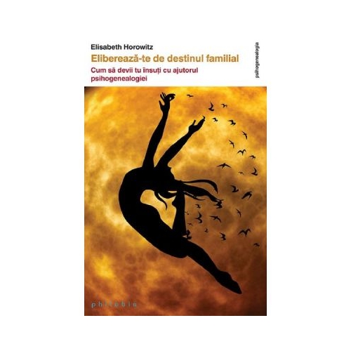 Elibereaza-te de destinul familial - Elisabeth Horowitz