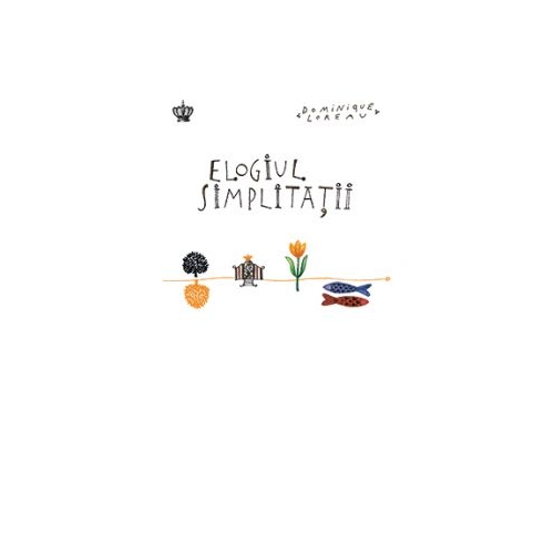 Elogiul simplitatii. Colectia savoir-vivre - Dominique Loreau