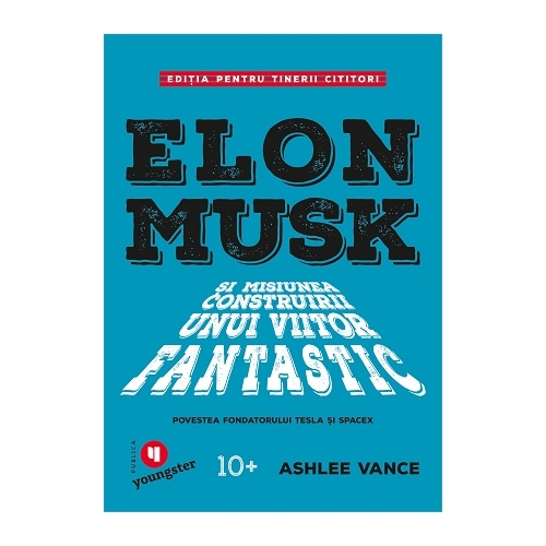 Elon Musk pentru tinerii cititori - Ashlee Vance