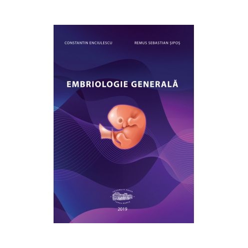 Embriologie generala - Constantin Enciulescu, Remus Sebastian Sipos Anatomie University Press grupdzc