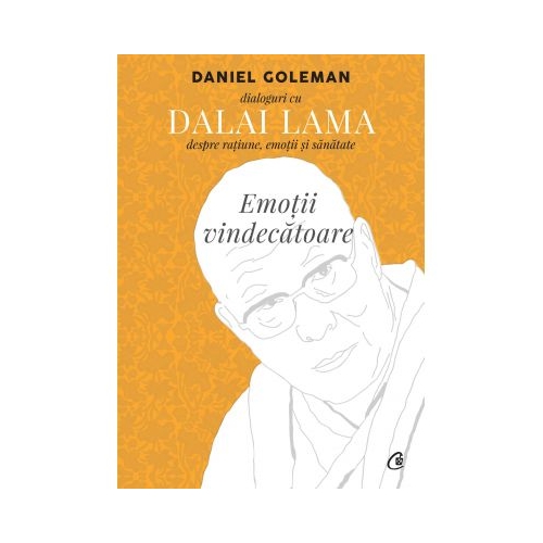 Emotii vindecatoare. Dialoguri cu Dalai Lama despre ratiune, emotii si sanatate - Daniel Goleman, Dalai Lama