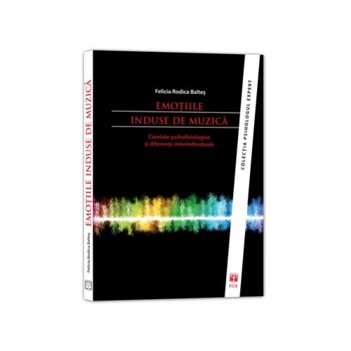 Emotiile induse de muzica. Corelate psihofiziologice si diferente interindividuale - Rodica Baltes