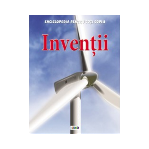 Enciclopedia pentru toti copiii. Inventii - Duncan Brewer
