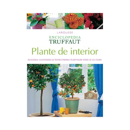 Enciclopedia Truffaut. Plante de interior - Larousse Altele Rao Books grupdzc