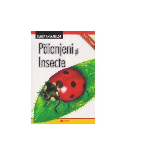Enciclopedie. Lumea Animalelor. Paianjeni si Insecte