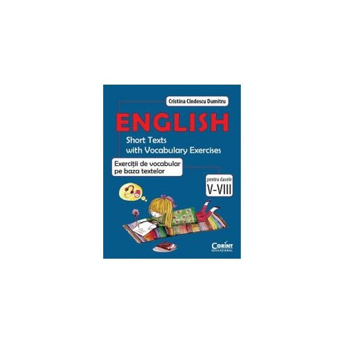 English. Exercitii de vocabular pe baza textelor. Pentru clasele V-VIII - Cristina Cindescu Dumitru, editura Corint