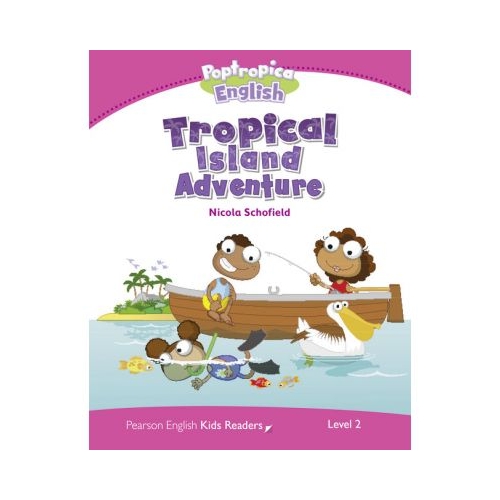 English Kids Readers Level 2. Poptropica English Tropical Island Adventure - Nicola Schofield