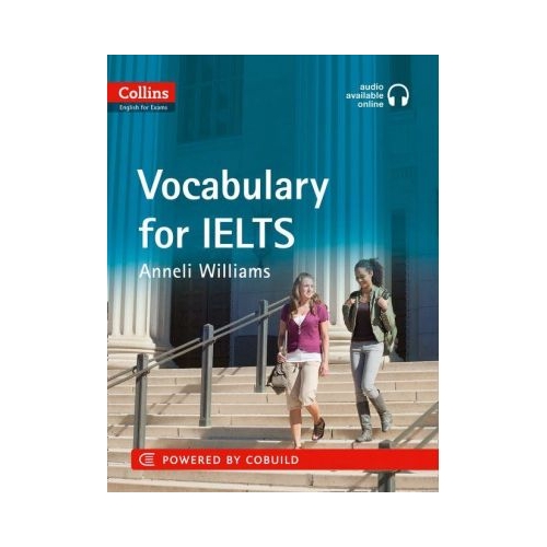 English for IELTS. IELTS Vocabulary IELTS 5-6+ (B1+) With Answers and Audio - Anneli Williams. Manuale auxiliare in limba engleza, editura Collins