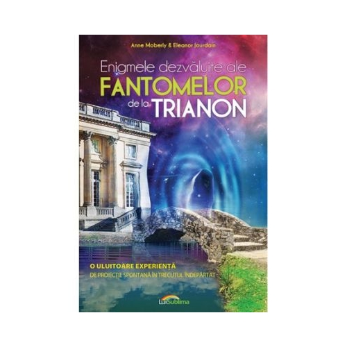 Enigmele dezvaluite ale fantomelor de la Trianon - Anne Moberly, Eleanor Jourdain
