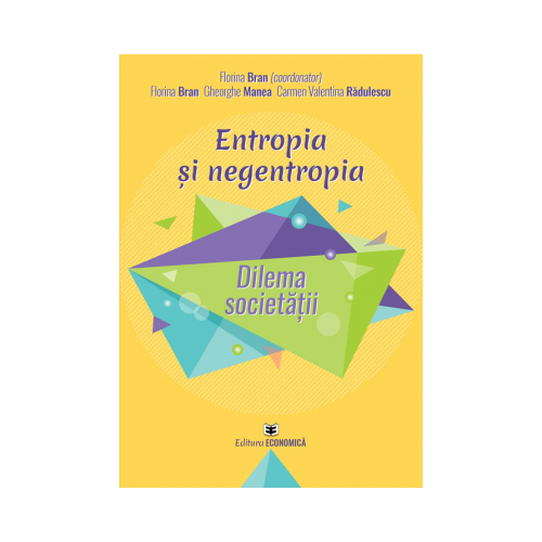 Entropia si negentropia. Dilema societatii - Florina Bran, Gheorghe Manea, Carmen Valentina Radulescu