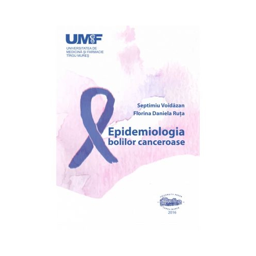 Epidemiologia bolilor canceroase - Septimiu Voidazan, Florina Daniela Ruta
