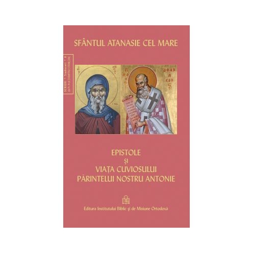 Epistole si viata cuviosului parintelui nostru Antonie - Sfantul Atanasie cel Mare