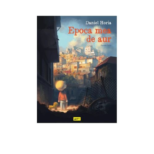 Epoca mea de aur. Partea intai - Daniel Horia