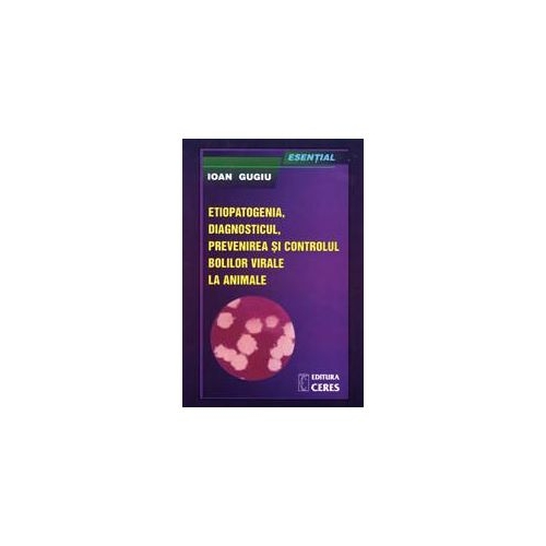 Esential (Etiopatogenia, diagnosticul, prevenirea si controlul bolilor virale la animale)