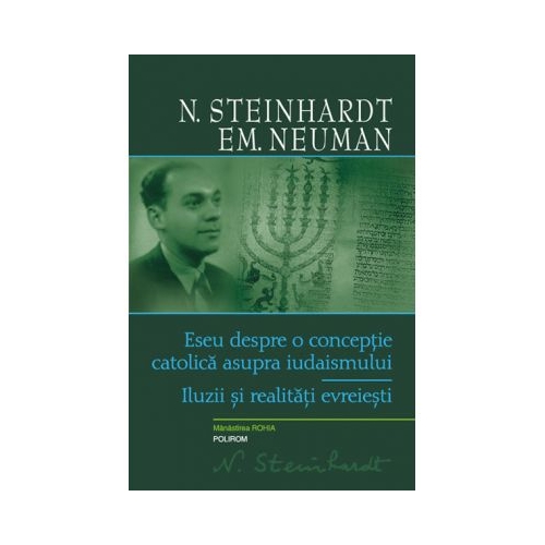 Eseu despre o conceptie catolica asupra iudaismului. Iluzii si realitati evreiesti - N. Steinhardt, Emanuel Neuman