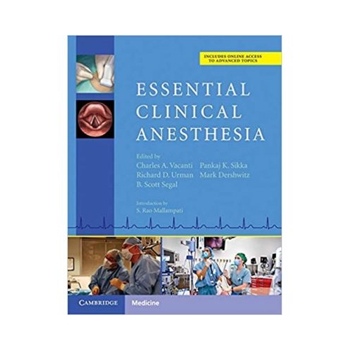 Essential Clinical Anesthesia - Charles Vacanti MD, Scott Segal MD, Pankaj Sikka MD, Richard Urman MD