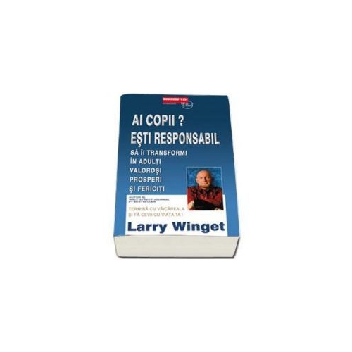Ai Copii? Esti Responabil! - Larry Winget