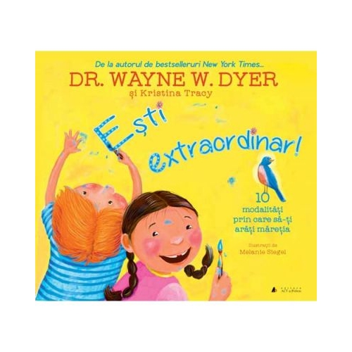 Esti extraordinar! Zece modalitati prin care sa-ti arati maretia - Dr. Wayne W. Dyer si Kristina Tracy. Volum publicat de editura Act si Politon