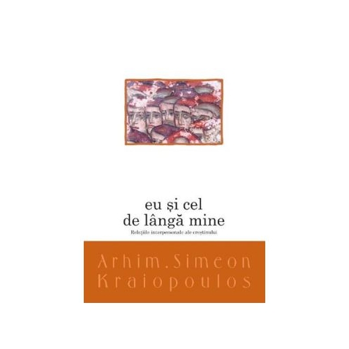 Eu si cel de langa mine - Arhim. Simeon Kraiopoulos