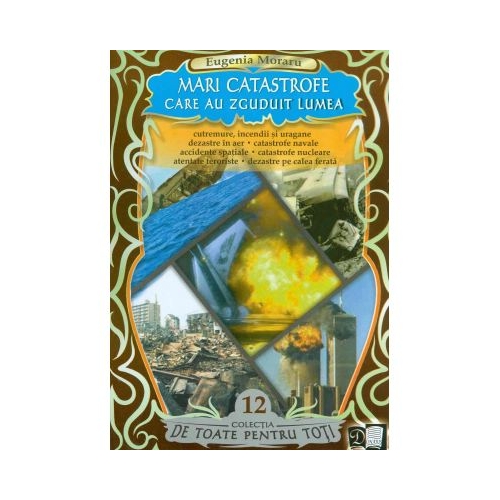 Mari catastrofe care au zguduit lumea ( E. Moraru)