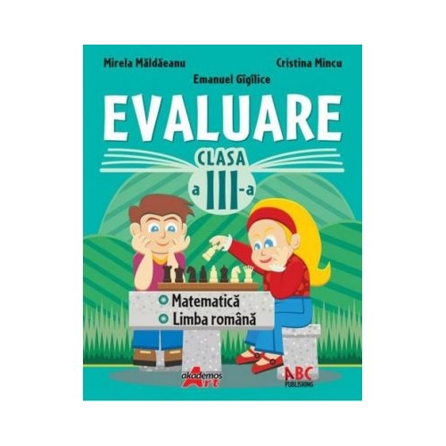 Evaluare pentru clasa a -III-a. Limba romana si matematica - Mirela Maldaeanu, Cristina Mincu, Emanuel Gigilice