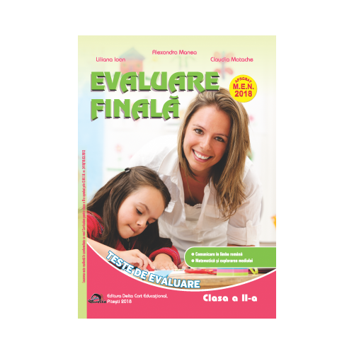 Evaluare finala pentru clasa a II-a.( 2018 ) Teste de evaluare. Comunicare in limba romana. Matematica si explorarea mediului - Alexandra Manea, Liliana Ioan, Claudia Matache