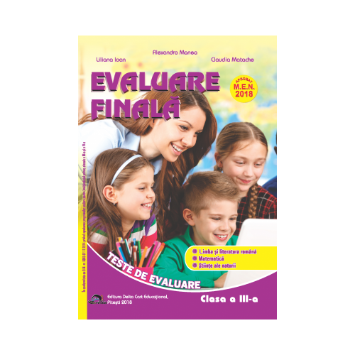 Evaluare finala pentru clasa a III-a. Teste de evaluare. Limba si literatura romana. Matematica. Stiinte ale naturii - Alexandra Manea, Liliana Ioan, Claudia Matache