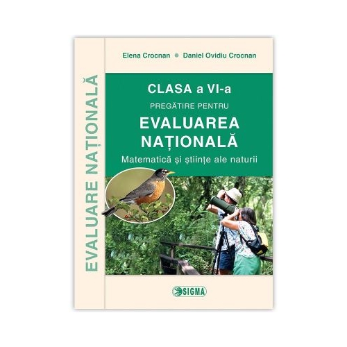 Evaluare Nationala 2016. Matematica si stiinte ale naturii, clasa a VI-a - Daniel Ovidiu Crocna, Ed. Sigma, Auxiliare Matematica Clasa 6, Evaluarea Nationala Clasa 6