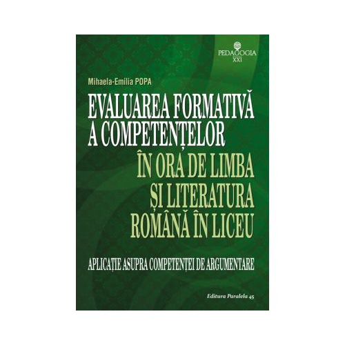 Evaluarea formativa a competentelor in ora de limba si literatura romana in liceu. Aplicatie asupra competentei de argumentare - Mihaela Emilia Popa