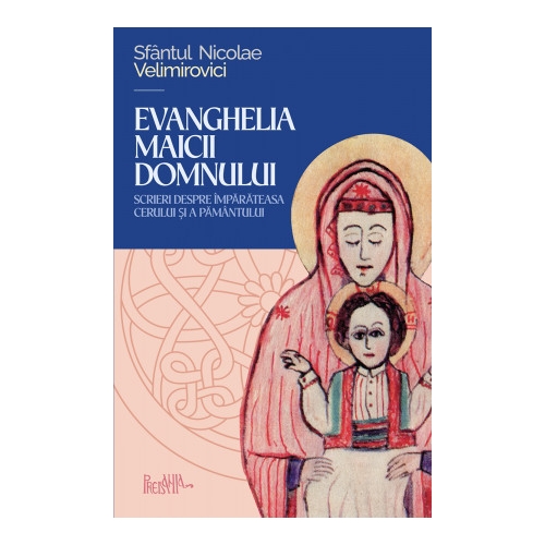 Evanghelia Maicii Domnului - Sfantul Nicolae Velimirovici