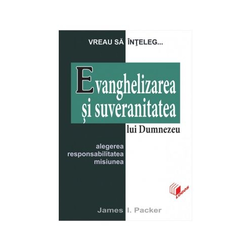 Evanghelizarea si suveranitatea lui Dumnezeu - J. I. Packer