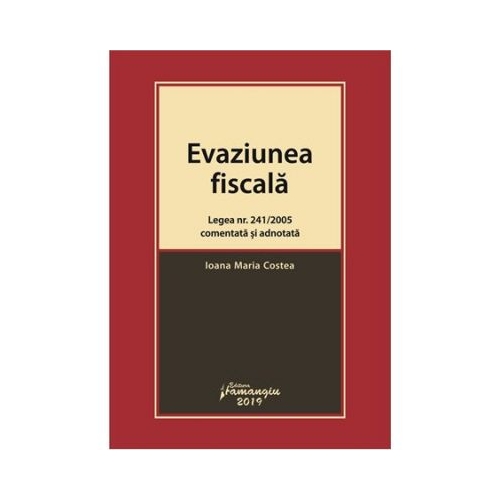 Evaziunea fiscala. Legea nr. 241/2005 comentata si adnotata - Ioana Maria Costea