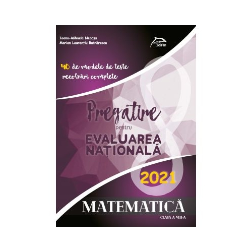 Matematica - Pregatire pentru Evaluarea Nationala - 40 de modele de teste cu rezolvari complete