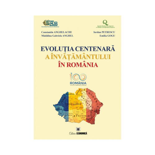 Evolutia centenara a invatamantului in Romania - Constantin Anghelache, Iordan Petrescu, Madalina Gabriela Anghel, Emilia Gogu