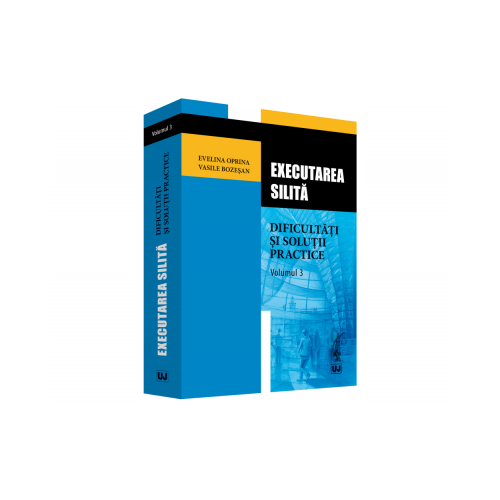 Executarea silita. Dificultati si solutii practice. Volumul 3 - Evelina Oprina, Vasile Bozesan