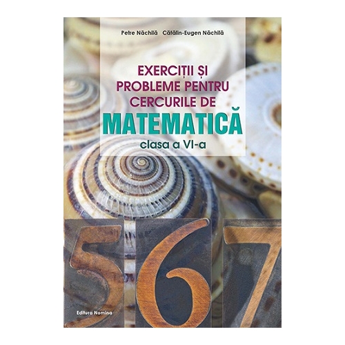Exercitii si probleme pentru cercurile de matematica clasa a 6-a - Petre Nachila, Catalin Eugen Nachila