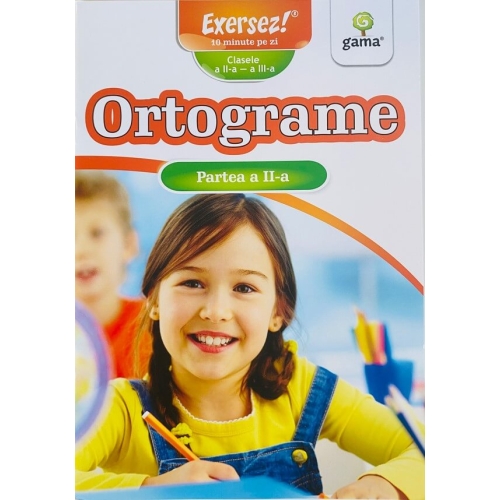 Ortograme clasele a II-a si a III-a. Partea a II-a. Exersez!