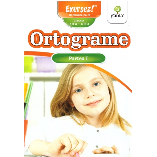 Ortograme clasele a II-a si a III-a. Partea I. Exersez!