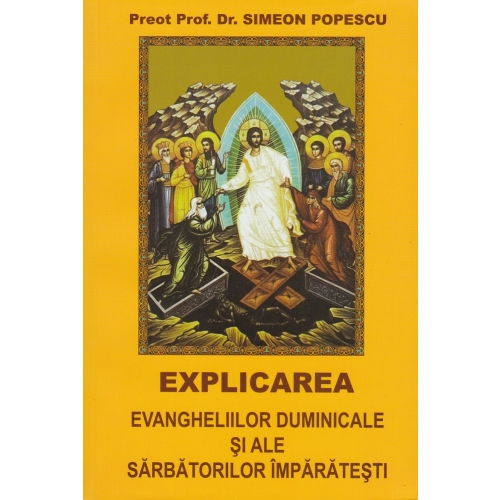 Explicarea evangheliilor duminicale si ale sarbatorilor imparatesti - Simeon Popescu